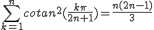 \sum_{k=1}^n cotan^2(\frac{k\pi}{2n+1})=\frac{n(2n-1)}{3}